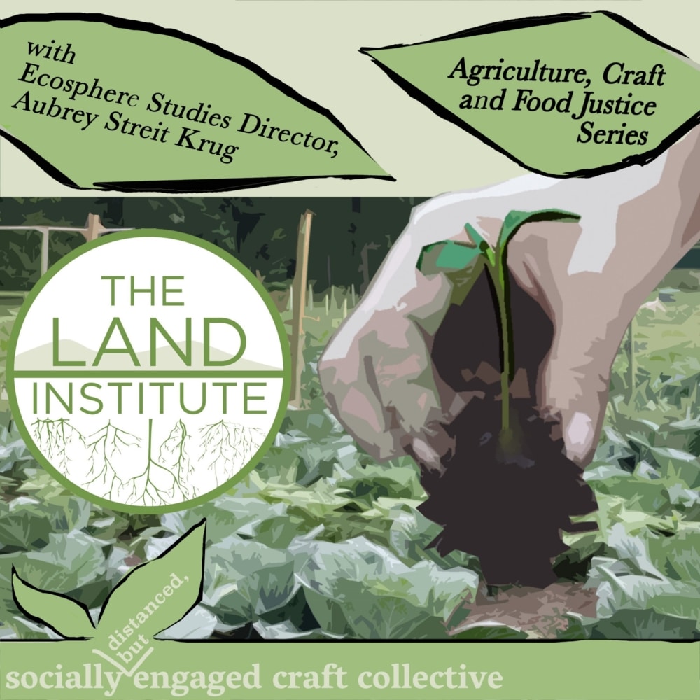 3-Part Series on Agriculture, Craft, and Food Justice – Perennial Practice with Aubrey Streit Krug
